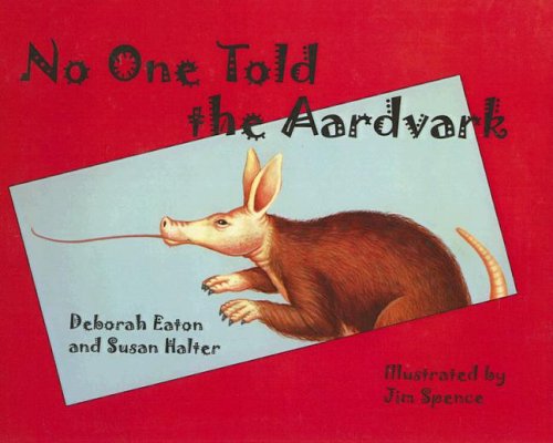 No One Told the Aardvark (9780613709828) by Deborah Eaton; Susan Halter