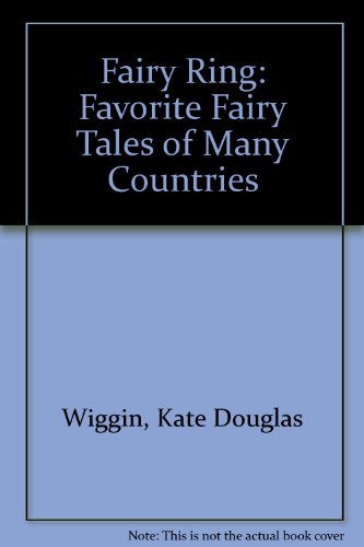 Fairy Ring: Favorite Fairy Tales of Many Countries (9780613710794) by Kate Douglas Wiggin; Nora Archibald Smith