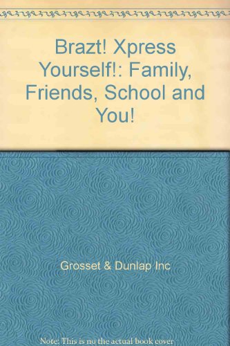Brazt! Xpress Yourself!: Family, Friends, School and You! (9780613725521) by [???]
