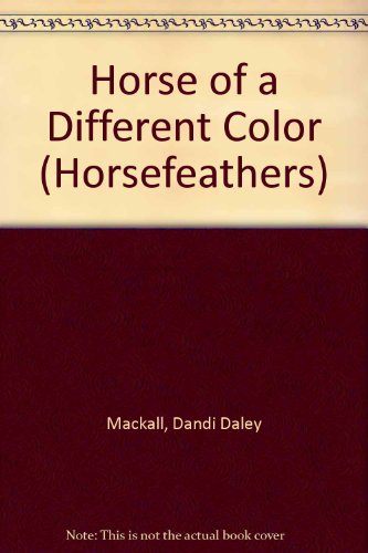 Horse of a Different Color (9780613728324) by Dandi Daley Mackall