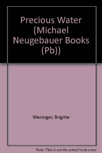 Precious Water (Michael Neugebauer Books (Pb)) (9780613735469) by Brigitte Weninger
