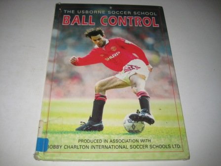 Ball Control (The Usborne Soccer School)(Produced in association with Bobby Charlton International Soccer Schools (9780613743846) by Gill Harvey