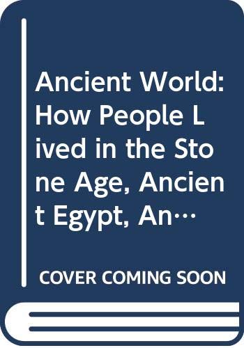 Ancient World: How People Lived in the Stone Age, Ancient Egypt, Ancient Greece (9780613744959) by Charlotte Hurdman; Philip Steele; Richard L. Tames