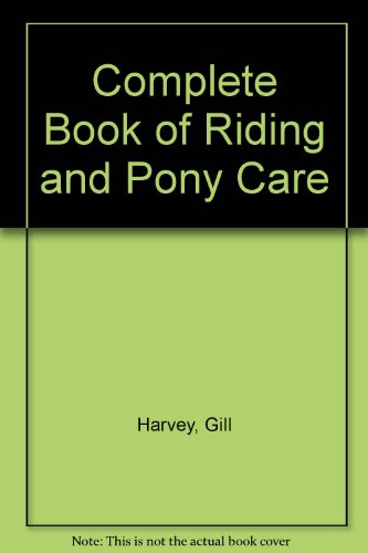 Complete Book of Riding and Pony Care (9780613753067) by Gill Harvey; Rosie Dickins