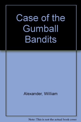 Case of the Gumball Bandits (9780613762588) by William Alexander