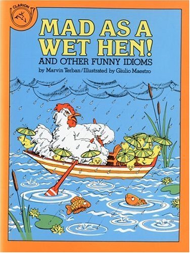 Stock image for Mad as a Wet Hen: And Other Funny Idioms for sale by Booksavers of MD