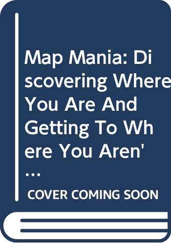 Map Mania: Discovering Where You Are and Getting to Where You Aren't (9780613779999) by Michael Anthony DiSpezio