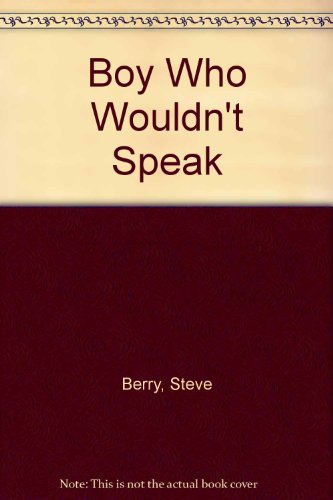 Boy Who Wouldn't Speak (9780613784214) by Berry, Steve