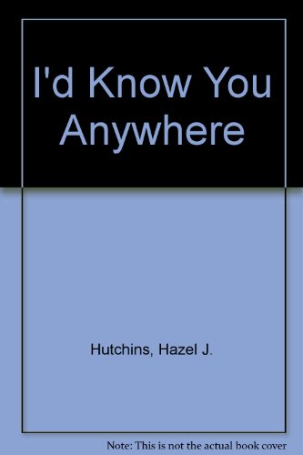 I'd Know You Anywhere (9780613784344) by Hazel Hutchins; Ruth Ohi