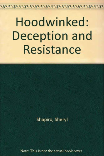 Hoodwinked: Deception And Resistance (9780613784504) by Stephen Shapiro; Tina Forrester