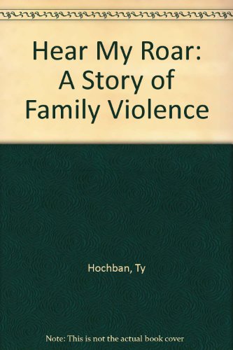 Hear My Roar: A Story of Family Violence (9780613785358) by Hochban, Ty