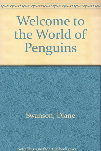 Welcome to the World of Penguins (9780613785914) by Diane Swanson