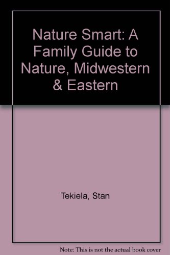 Nature Smart: A Family Guide to Nature, Midwestern & Eastern (9780613801935) by Tekiela, Stan; Shanberg, Karen