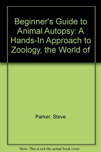 Beginner's Guide to Animal Autopsy: A Hands-In Approach to Zoology, the World of (9780613813587) by Parker, Steve