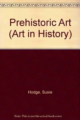 Prehistoric Art (Art in History) (9780613823319) by [???]