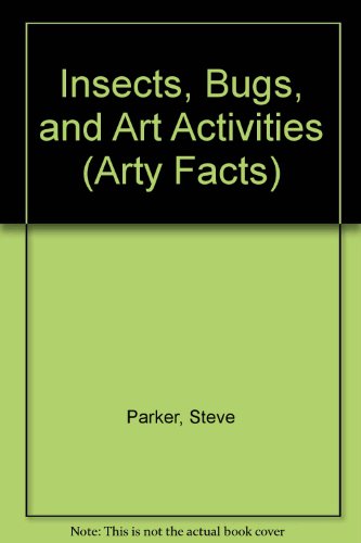 Insects, Bugs, And Art Activities (Turtleback School & Library Binding Edition) (9780613824156) by Steve Parker; Goodman, Polly