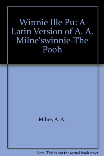 Winnie Ille Pu: A Latin Version of A. A. Milne'swinnie-The Pooh (9780613825177) by A.A. Milne