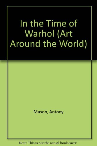 In the Time of Warhol (Art Around the World) (9780613829250) by Mason, Antony