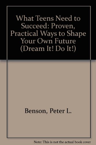 What Teens Need to Succeed Proven, Practical Ways to Shape Your Own Future (9780613843836) by Peter L. Benson; Pamela Espeland; Judy Galbraith