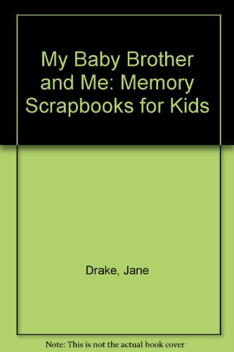 My Baby Brother and Me: Memory Scrapbooks for Kids (9780613844260) by Drake, Jane; Love, Ann
