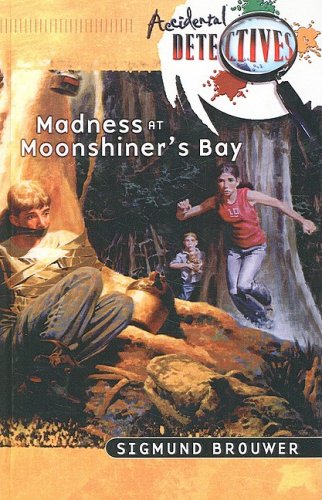 Madness at Moonshiner's Bay (The Accidental Detectives Series #8) (9780613845106) by Sigmund Brouwer