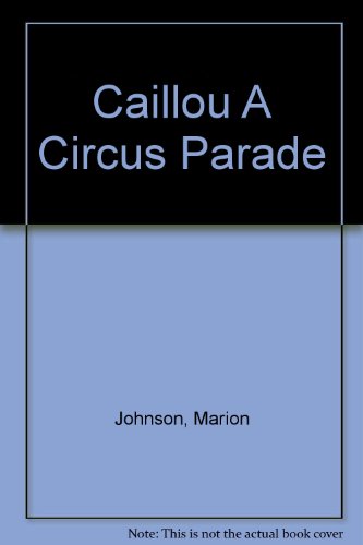 Caillou a Circus Parade (9780613852098) by Marion Johnson