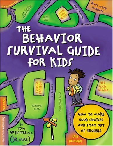 The Behavior Survival Guide For Kids: How To Make Good Choices And Stay Out Of Trouble (Turtleback School & Library Binding Edition) (9780613871297) by McIntyre, Thomas