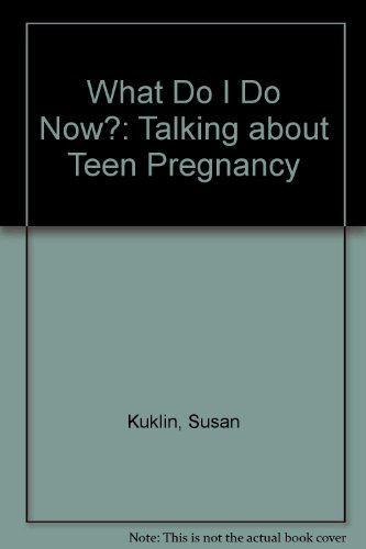 What Do I Do Now?: Talking About Teen Pregnancy (9780613873208) by Susan Kuklin