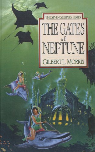 Gates of Neptune (Seven Sleepers Series #2) (9780613886161) by Gilbert L. Morris