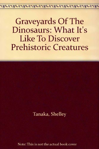 Beispielbild fr Graveyards of the Dinosaurs : What It's Like to Discover Prehistoric Creatures zum Verkauf von Better World Books