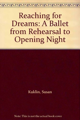 Reaching for Dreams: A Ballet from Rehearsal to Opening Night (9780613908054) by Susan Kuklin; Writers Club Press/Universe Com
