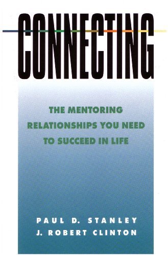 Connecting: The Mentoring Relationships You Need to Succeed in Life (9780613913799) by Paul D. Stanley; J. Robert Clinton