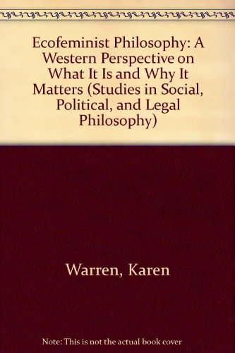 Ecofeminist Philosophy: A Western Perspective on What It Is and Why It Matters (9780613915670) by Karen J. Warren