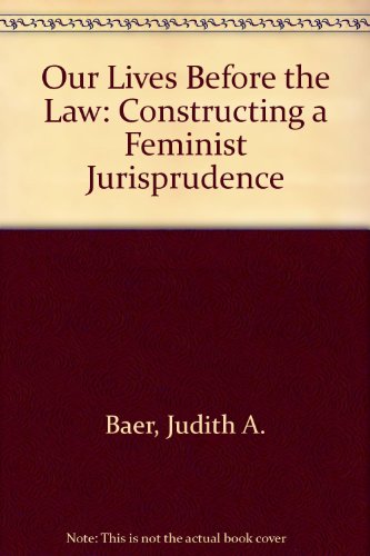 Imagen de archivo de Our Lives Before the Law: Constructing a Feminist Jurisprudence a la venta por ThriftBooks-Atlanta