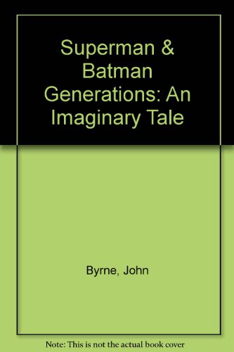 Superman & Batman Generations: An Imaginary Tale (9780613919470) by Byrne, John