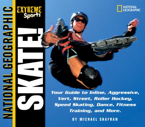 Imagen de archivo de Skate: Your Guide to Inline, Aggressive, Vert, Street, Roller Hockey, Speed Skating, Dance, Fitness Training, and More (National Geographic Extreme Sports) a la venta por Ergodebooks