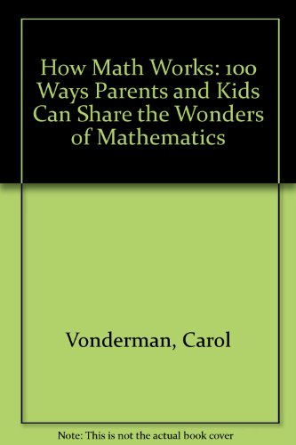 How Math Works: 100 Ways Parents and Kids Can Share the Wonders of Mathematics (9780613934664) by Carol Vonderman; Carol Vorderman