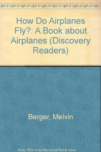 How Do Airplanes Fly?: A Book About Airplanes (9780613963497) by Melvin A. Berger; Paul Babb; Gilda Berger