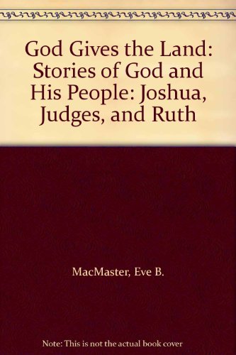 God Gives the Land: Stories of God and His People: Joshua, Judges, and Ruth (9780613971935) by Eve B. MacMaster