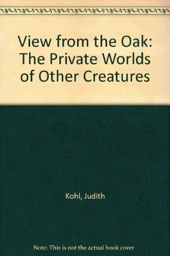 9780613976459: View from the Oak: The Private Worlds of Other Creatures