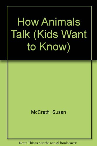 Stock image for How Animals Talk (Kids Want to Know) for sale by ThriftBooks-Dallas