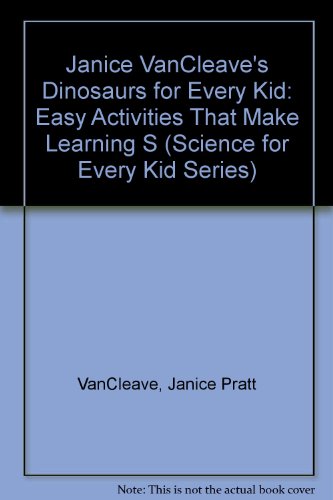 9780613992008: Janice VanCleave's Dinosaurs for Every Kid: Easy Activities That Make Learning S (Science for Every Kid Series)