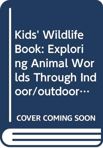 Kids' Wildlife Book: Exploring Animal Worlds Through Indoor/outdoor Experie (9780613995771) by Shedd, Warner