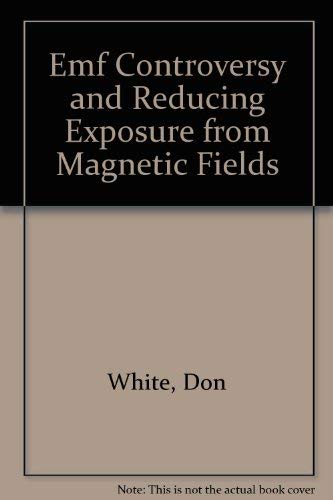 Emf Controversy and Reducing Exposure from Magnetic Fields (9780614036350) by Don White