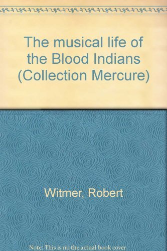 Beispielbild fr The Musical Life of the Blood Indians zum Verkauf von Riverby Books