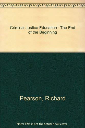 Stock image for Criminal Justice Education : The End of the Beginning Pearson, Richard for sale by CONTINENTAL MEDIA & BEYOND