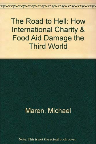 9780614198751: The Road to Hell: How International Charity & Food Aid Damage the Third World