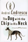 The Dog with the Chip in His Neck: Essays from NPR and Elsewhere (9780614957600) by Andrei Codrescu