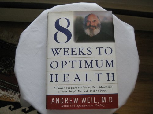 Imagen de archivo de Eight Weeks To Optimum Health - A Proven Program For Taking Full Advantage Of Your Body's Natural Healing Power a la venta por Ergodebooks