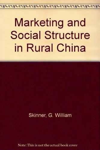Marketing and Social Structure in Rural China (9780614979930) by Skinner, G. William